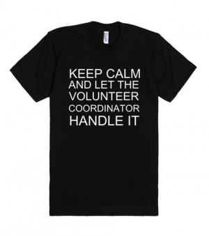 KEEP CALM AND LET THE VOLUNTEER COORDINATOR HANDLE IT T Shirt | Fitted ...