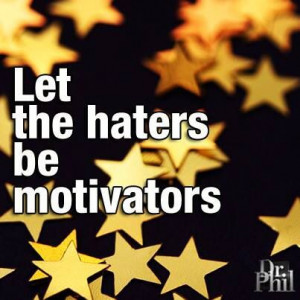 Motivational Quotes About Haters. QuotesGram