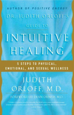 Dr. Judith Orloff's Guide to Intuitive Healing: 5 Steps to Physical ...