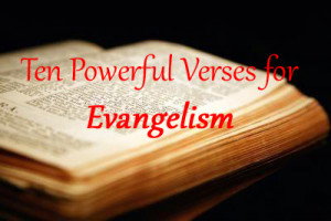 ... narrow down to ten bible verses for evangelism each of these verses i