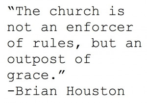 The church is not an enforcer of rules, but an outpost of grace ...