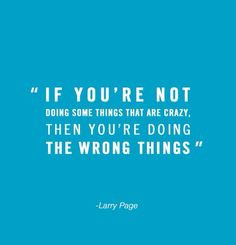 If you're not doing some things that are crazy.. More