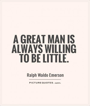 great man is always willing to be little Picture Quote #1