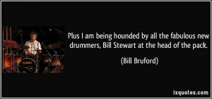Plus I am being hounded by all the fabulous new drummers, Bill Stewart ...