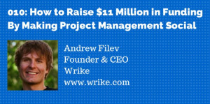 010: How to Raise $11 Million by Making Project Management Social