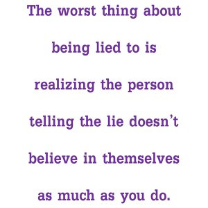 The-worst-thing-about-being-lied-to-is-realizing-the-person-telling ...