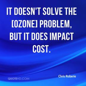 ... - It doesn't solve the [ozone] problem, but it does impact cost