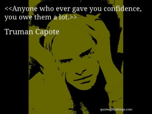confidence, you owe them a lot.— Truman Capote #TrumanCapote #quote ...