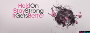 Hold On Stay Strong It Gets Better Facebook Cover