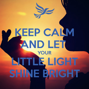 KEEP CALM AND LET YOUR LITTLE LIGHT SHINE BRIGHT