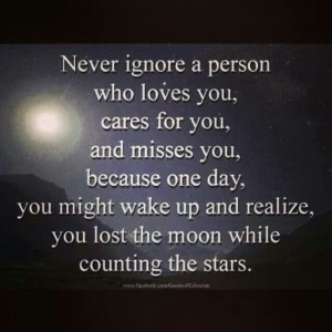 Never ignore a person who loves you ...
