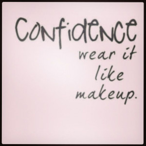 Confidence. Wear it like makeup. #inspiration #quote #beauty