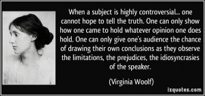 ... , the prejudices, the idiosyncrasies of the speaker. - Virginia Woolf