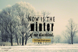 Winter Quote: Now is the winter of our discontent....