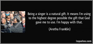 singer is a natural gift. It means I'm using to the highest degree ...