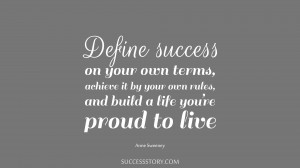 ... own rules, and build a life you’re proud to live.” - Anne Sweeney