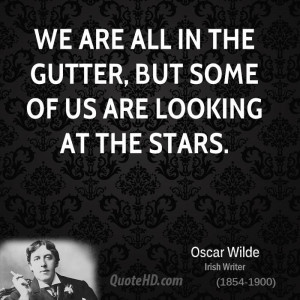 ... we are all in the gutter but some of us are Oscar Wilde Quotes Gutter