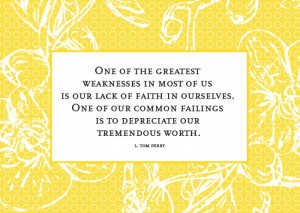 ... . One of our common failings is to depreciate our tremendous worth