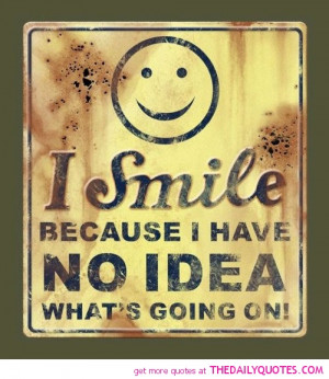 smile-no-idea-whats-going-on-quotes-sayings-pictures.jpg