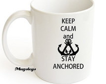 Keep Calm Quote Mug / Mugsleys /Anchor Coffee Mug / Keep Calm and Stay ...