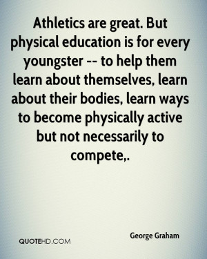 Athletics are great. But physical education is for every youngster ...