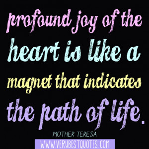Profound joy of the heart is like a magnet that indicates the path of ...