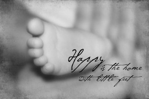 Happy Is The Home With Little Feel - Baby Quote