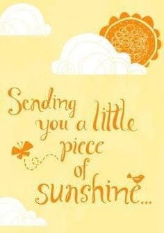 Sunshine quote via Carol's Country Sunshine on Facebook More