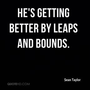 sean-taylor-quote-hes-getting-better-by-leaps-and-bounds.jpg