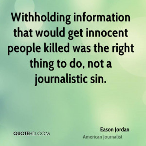 Withholding information that would get innocent people killed was the ...