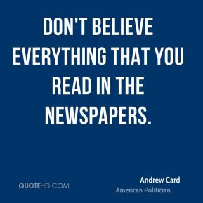 Andrew Card - Don't believe everything that you read in the newspapers ...