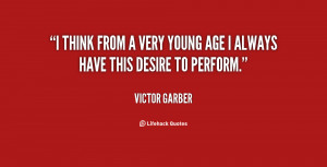 think from a very young age I always have this desire to perform ...