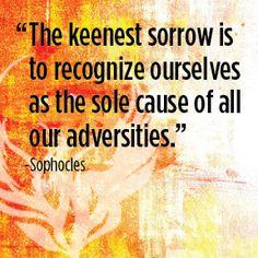 ... ourselves as the sole cause of all our adversities.