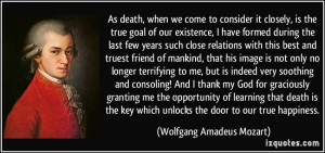 As death, when we come to consider it closely, is the true goal of our ...