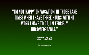 quote-Scott-Adams-im-not-happy-on-vacation-in-those-115793.png