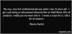 My very, very first professional job was when I was 19 years old - I ...