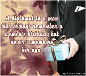 diplomat in a man who always remember a woman’s birthday.