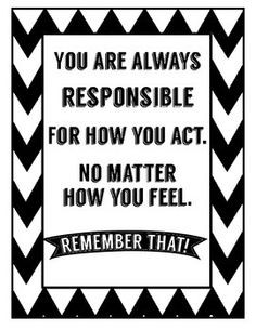 You are always responsible for how you act. More