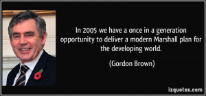 ... modern Marshall plan for the developing world. - Gordon Brown