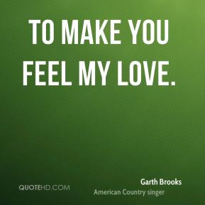 Garth Brooks - To Make You Feel My Love.