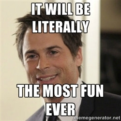 Chris Traeger - it will be literally the most fun ever
