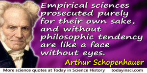 Arthur Schopenhauer quote: Empirical sciences prosecuted purely for ...