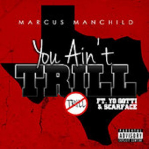 Marcus Manchild ft. Yo Gotti & Scarface – U Aint Trill