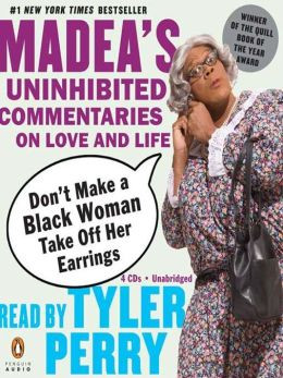 Don't Make a Black Woman Take off Her Earrings: Madea's Uninhibited ...
