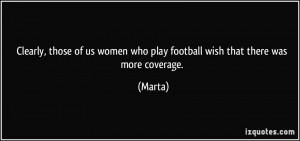 Clearly, those of us women who play football wish that there was more ...