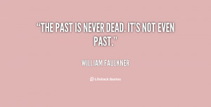 quote-William-Faulkner-the-past-is-never-dead-its-not-92628.png