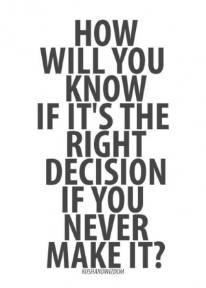 Decisions. this saying ponders knowing the right decision or not. It ...