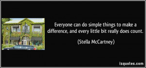 Everyone can do simple things to make a difference, and every little ...