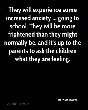 They will experience some increased anxiety ... going to school. They ...