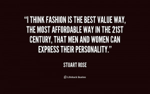 think fashion is the best value way, the most affordable way in the ...